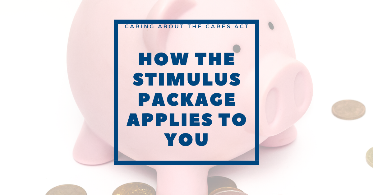 CARES Act Planning How The Stimulus Package Applies To You